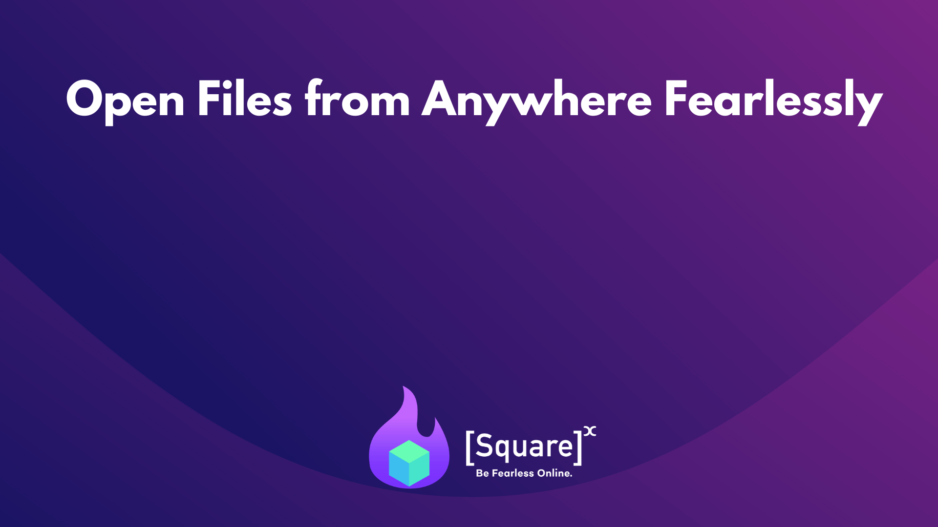 Open files from anywhere fearlessly