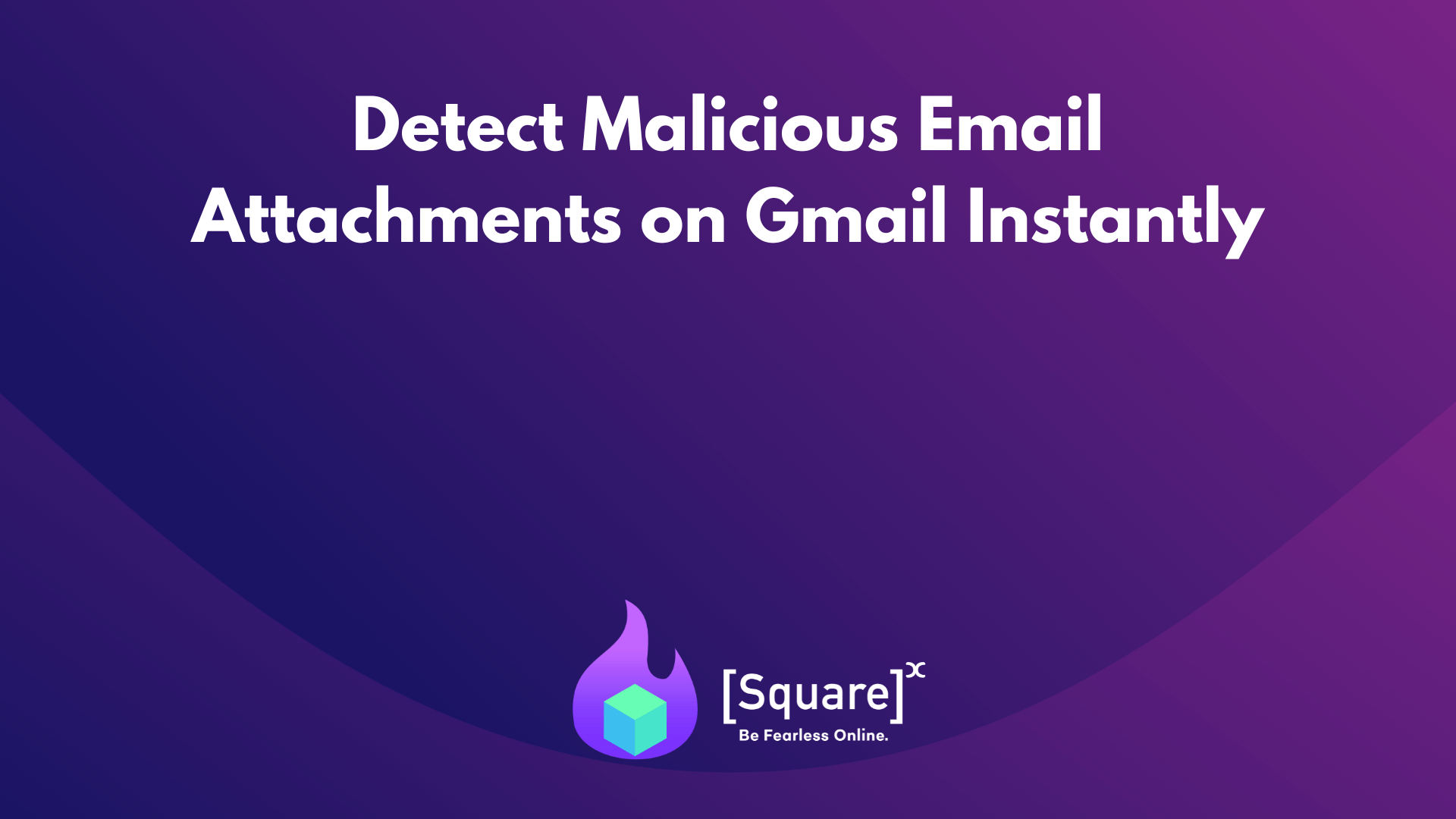 Detect Malicious Email Attachments on Gmail Instantly